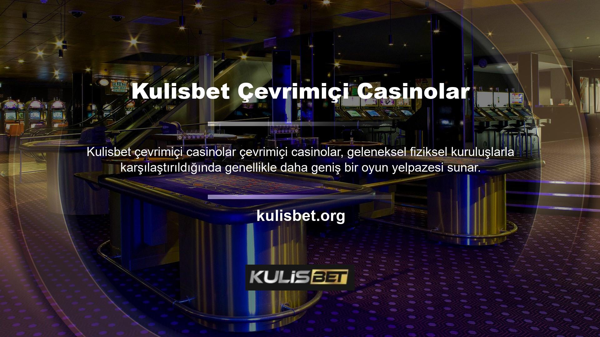 Sınırlı sayıda seçeneğe sahip olan geleneksel casinoların aksine, çevrimiçi casinolar aralarından seçim yapabileceğiniz çok çeşitli oyunlar sunar